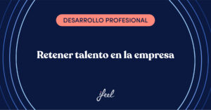 Retener talento en la empresa