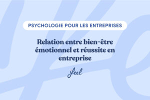 Relation entre bien-être émotionnel et réussite en entreprise